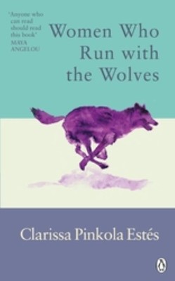 Women Who Run With The Wolves | Clarissa Pinkola Estes | Contacting the Power of the Wild Woman | Paperback Edition UK