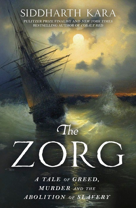 The Zorg | A Tale of Greed, Murder and the Abolition of Slavery | Siddharth Kara | Paperback Edition