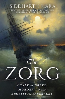 The Zorg | A Tale of Greed, Murder and the Abolition of Slavery | Siddharth Kara | Paperback Edition