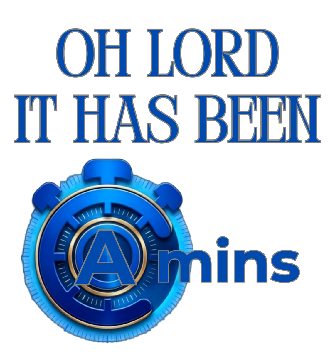 Oh Lord, It Has Been a Mins - Funny Meme PNG Digital Download