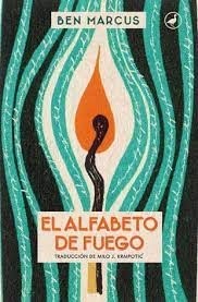 El alfabeto de fuego - Ben Marcus