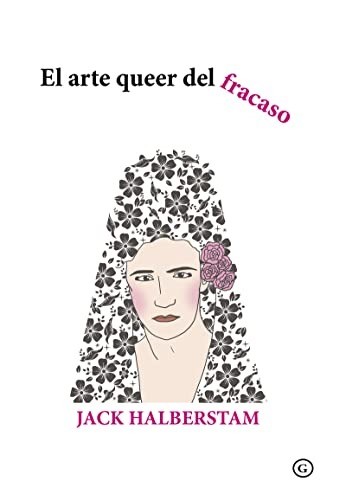 El arte queer del fracaso - Jack Halberstam