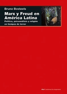 Marx y Freud en América Latina - Bruno Bosteels