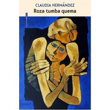 Roza tumba quema - Claudia Hernández