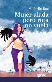 Mujer alada pero rota no vuela - Michelle Roe