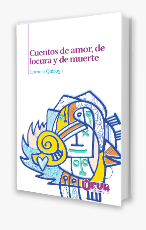 CUENTOS DE AMOR, DE LOCURA Y DE MUERTE - HORACIO QUIROGA