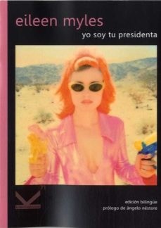 Yo soy tu presidenta - Eileen Myles