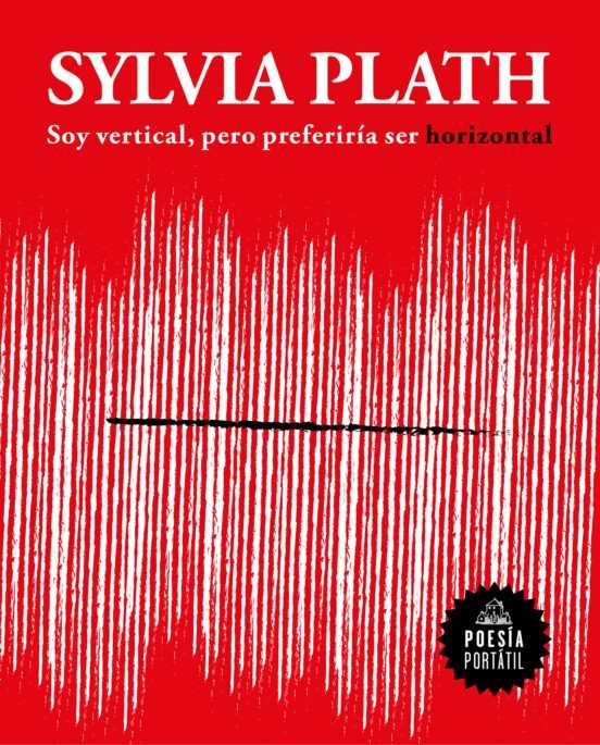 Soy vertical, pero preferiría ser horizontal - Sylvia Plath