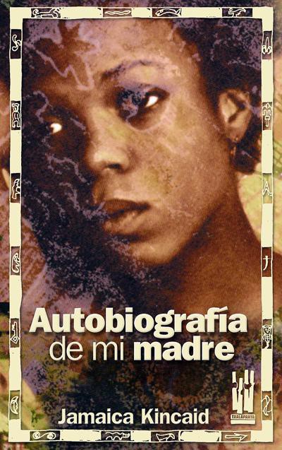 Autobiografía de mi madre - Jamaica Kincaid