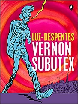 Vernon Subutex - Virginie Despentes