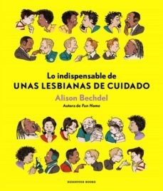Lo indispensable de unas lesbianas de cuidado - Alison Bechdel