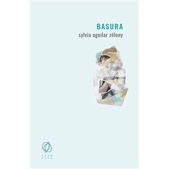 Basura - Sylvia Aguilar Zéleny