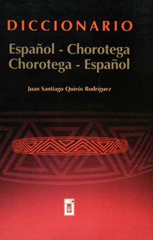 DICCIONARIO ESPAÑOL-CHOROTEGA CHOROTEGA-ESPAÑOL - Juan Santiago Quirós Rodríguez