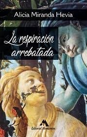 La respiración arrebatada - Alicia Miranda Hevia