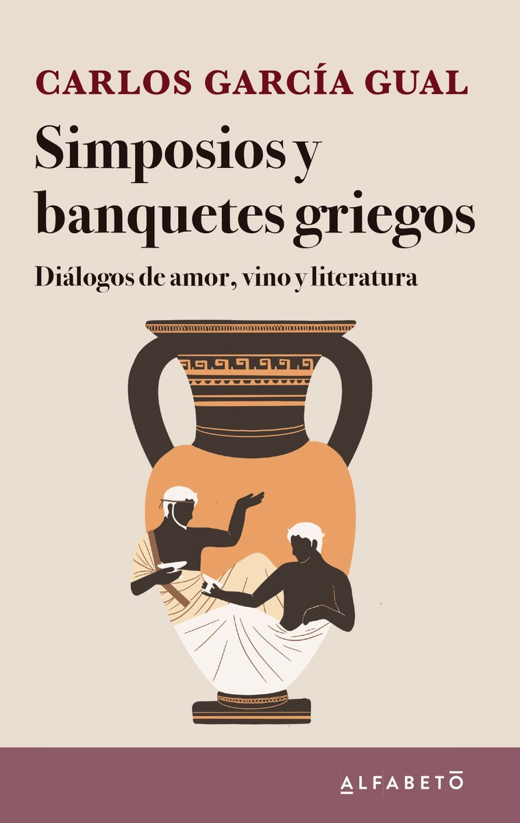 Simposios y banquetes griegos Diálogos de amor, vino y literatura - Carlos García Gual