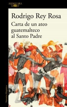 Carta de un ateo guatemalteco al Santo Padre - Rodrigo Rey Rosa