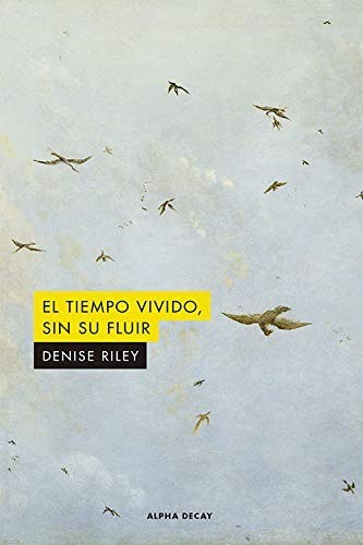 El tiempo vivido sin su fluir - Denise Riley