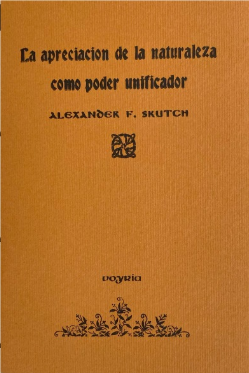 La apreciación de la naturaleza como poder unificador - Alexander F. Skutch
