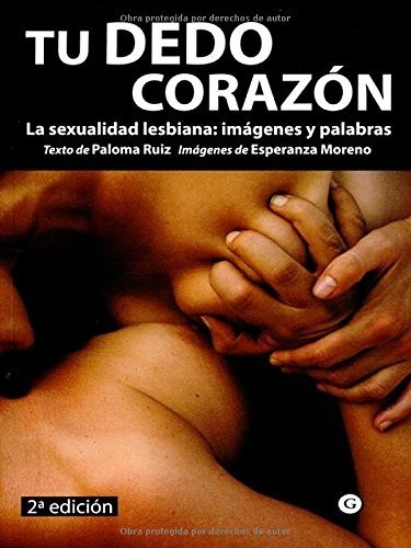 TU DEDO CORAZON: la sexualidad lesbiana: imágenes y palabras - VVAA