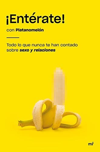 ¡Entérate!: Todo lo que nunca te han contado sobre sexo y relaciones - Platanomelón