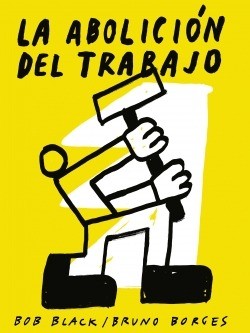 La abolición del trabajo ilustrado - Bob Black