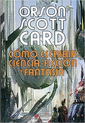 Cómo escribir ciencia-ficción y fantasía - Orson Scott Card
