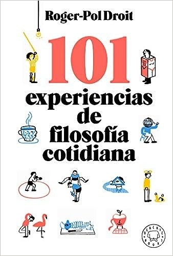 101 experiencias de filosofía cotidiana - Roger-Pol Droit