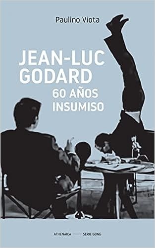 Jean-Luc Godard: 60 años insumiso - Paulino Viota Cabrero