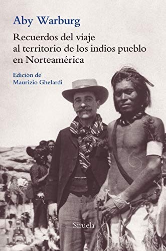 Recuerdos del viaje al territorio de los indios pueblo en Norteamérica - Aby Warburg