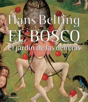 El Bosco. El jardín de las delicias - Hans Belting