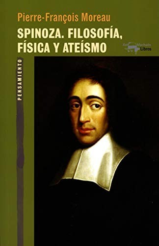 Spinoza. Filosofía, física y ateísmo - Pierre Francois Moreau