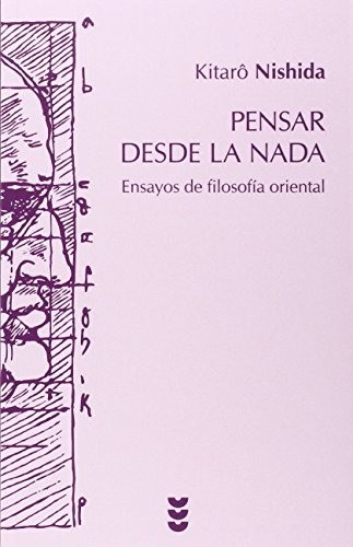 Pensar desde la nada: Ensayos de filosofía oriental -Kitarò Nishida