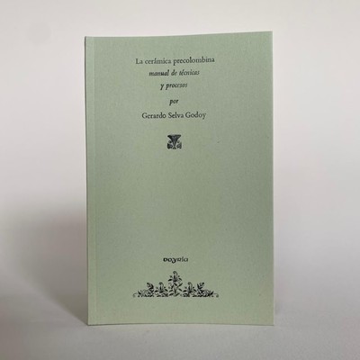 La cerámica precolombina: manual de técnicas y procesos - Gerardo Selva Godoy