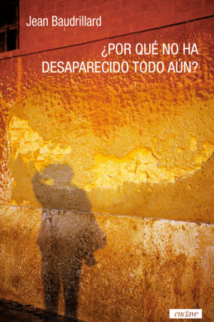 ¿Por qué no ha desaparecido todo aún? - Jean Baudrillard