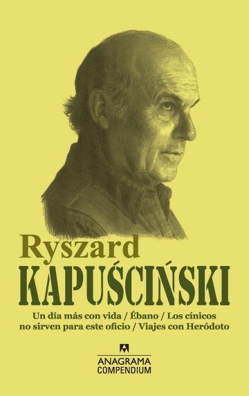 Un día más con vida / Ébano / Los cínicos no sirven para este oficio / Viajes con Heródoto - Ryszard Kapuscinski
