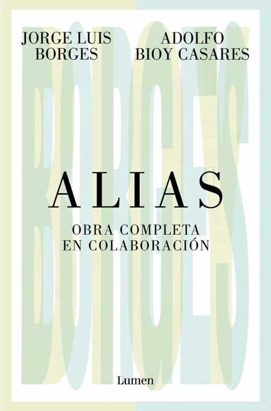 Alias. Obra completa en colaboración - Jorge Luis Borges, Adolfo Bioy Casares