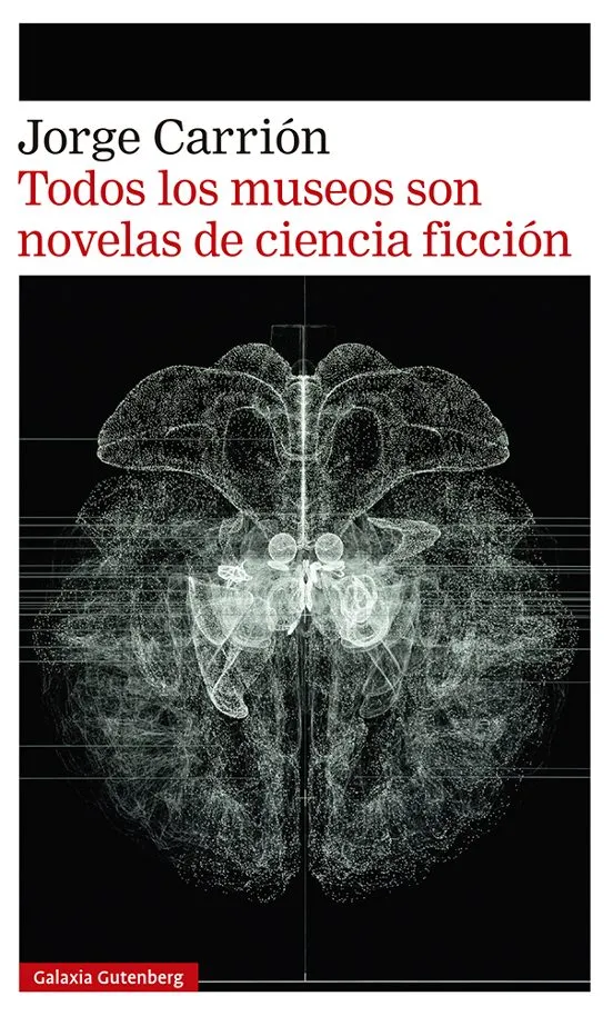 Todos los museos son novelas de ciencia ficción - Jorge Carrión