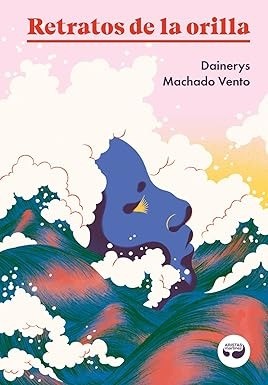 Retratos de la orilla - Dainerys Machado Vento