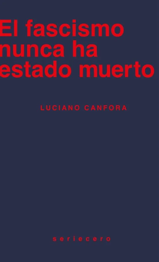El fascismo nunca ha estado muerto - Luciano Canfora