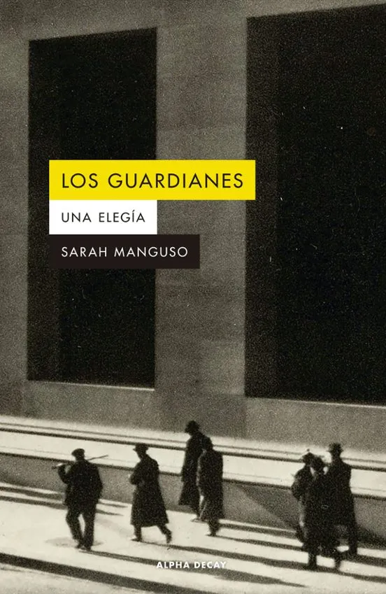 Los guardianes - Sarah Manguso