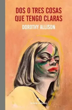 Dos o tres cosas que tengo claras - Dorothy Allison