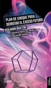 Plan de choque para derrotar el exceso de futuro - Benjamin Bratton