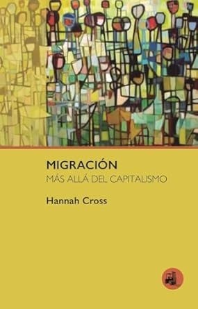 Migración más allá del capitalismo - Hannah Cross