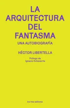 La arquitectura del fantasma - Hector Libertella