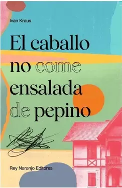 El caballo no come ensalada de pepino - Ivan Kraus