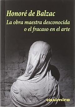La obra maestra desconocida o el fracaso en el arte - Honoré de Balzac