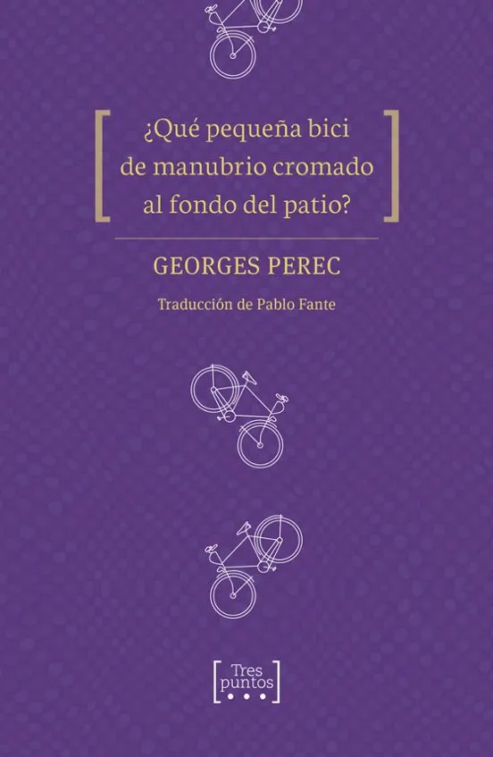 ¿Qué pequeña bici de manubrio cromado al fondo del patio? - Georges Perec