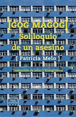 Gog Magog Soliloquio de un asesino - Patrícia Melo