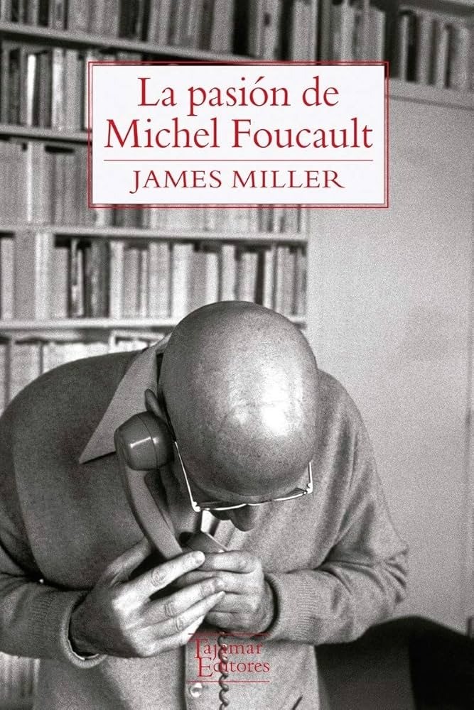 La pasión de Michel Foucault - James Miller