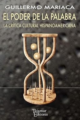 El poder de la palabra: la crítica cultural hispanoamericana - Guillermo Mariaca